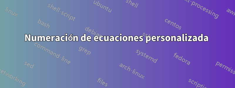 Numeración de ecuaciones personalizada