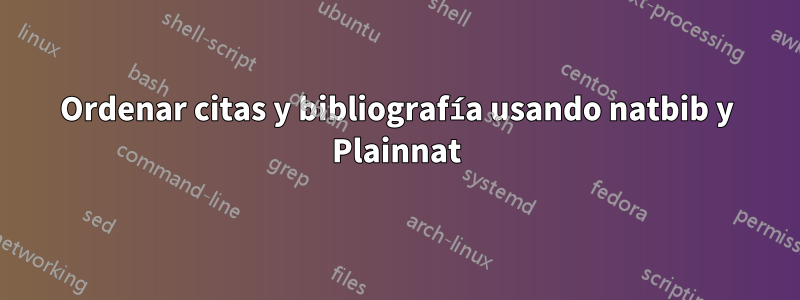 Ordenar citas y bibliografía usando natbib y Plainnat