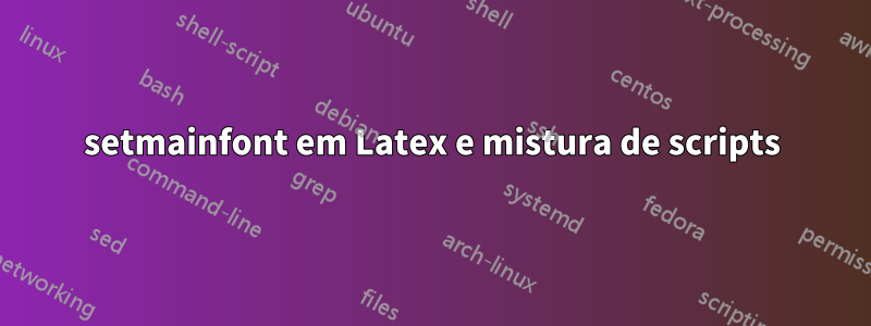 setmainfont em Latex e mistura de scripts