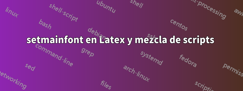 setmainfont en Latex y mezcla de scripts
