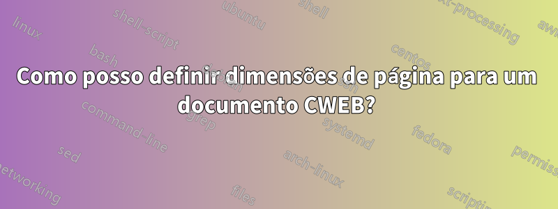 Como posso definir dimensões de página para um documento CWEB?