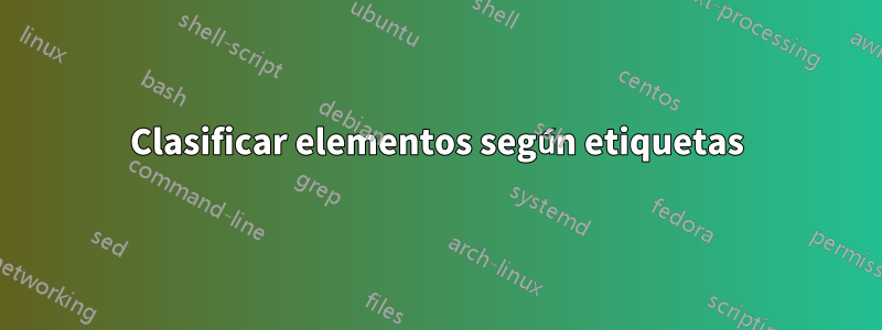 Clasificar elementos según etiquetas