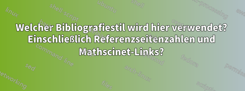 Welcher Bibliografiestil wird hier verwendet? Einschließlich Referenzseitenzahlen und Mathscinet-Links?