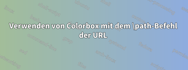 Verwenden von Colorbox mit dem \path-Befehl der URL