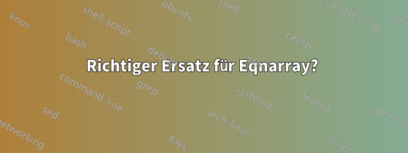 Richtiger Ersatz für Eqnarray?