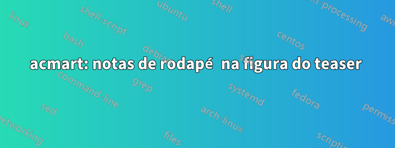 acmart: notas de rodapé na figura do teaser