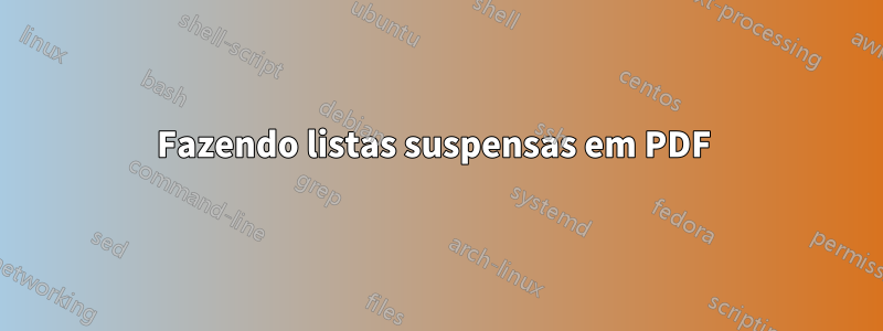 Fazendo listas suspensas em PDF 