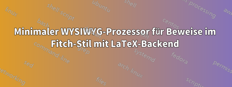 Minimaler WYSIWYG-Prozessor für Beweise im Fitch-Stil mit LaTeX-Backend