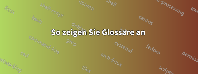 So zeigen Sie Glossare an