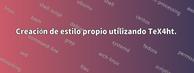 Creación de estilo propio utilizando TeX4ht.