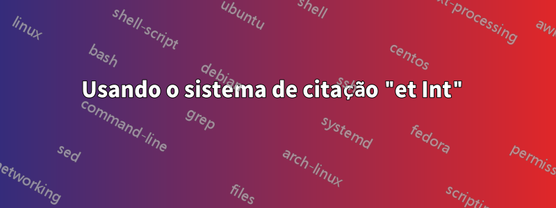 Usando o sistema de citação "et Int"