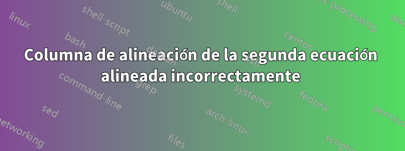 Columna de alineación de la segunda ecuación alineada incorrectamente