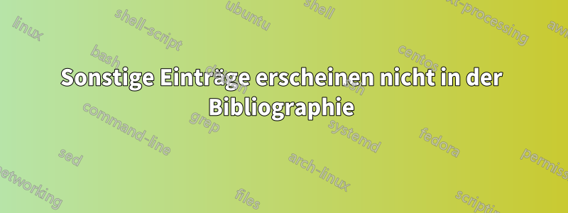 Sonstige Einträge erscheinen nicht in der Bibliographie