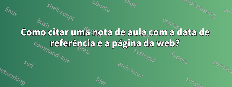 Como citar uma nota de aula com a data de referência e a página da web?