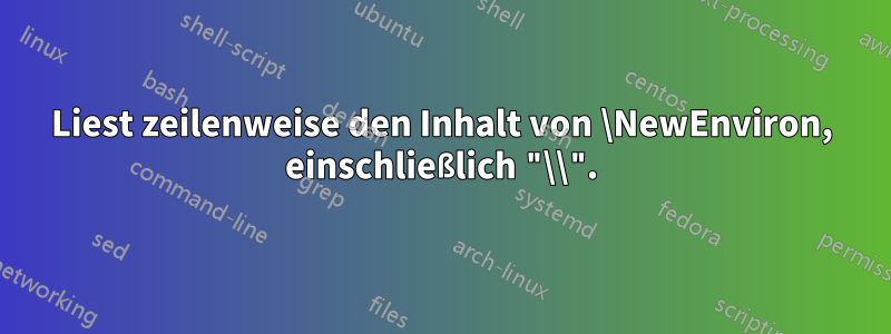 Liest zeilenweise den Inhalt von \NewEnviron, einschließlich "\\".