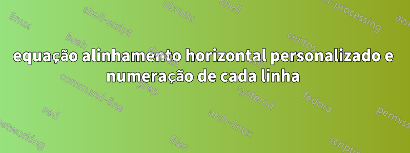 equação alinhamento horizontal personalizado e numeração de cada linha