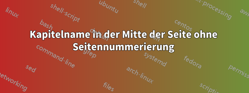 Kapitelname in der Mitte der Seite ohne Seitennummerierung