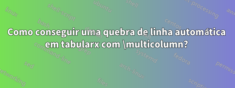 Como conseguir uma quebra de linha automática em tabularx com \multicolumn?