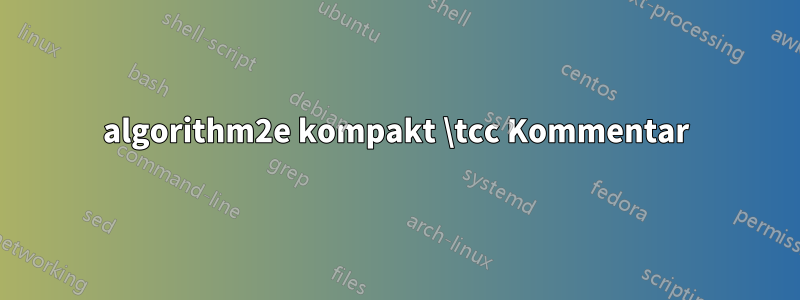 algorithm2e kompakt \tcc Kommentar