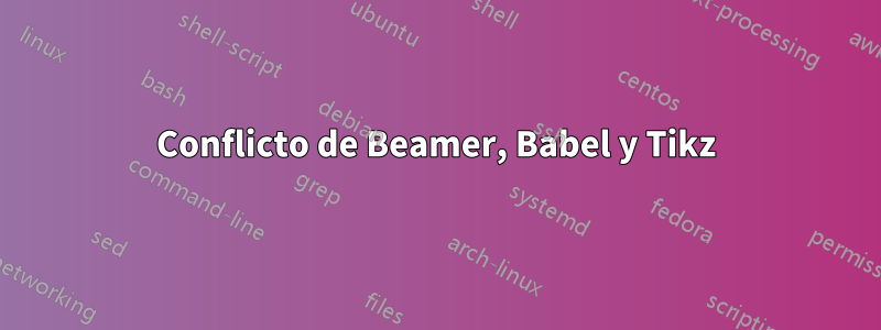 Conflicto de Beamer, Babel y Tikz