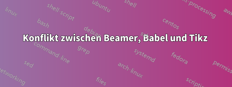 Konflikt zwischen Beamer, Babel und Tikz