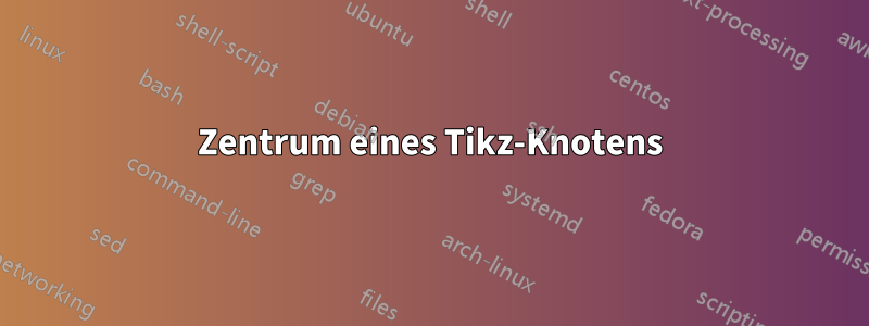 Zentrum eines Tikz-Knotens