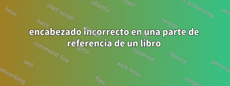 encabezado incorrecto en una parte de referencia de un libro