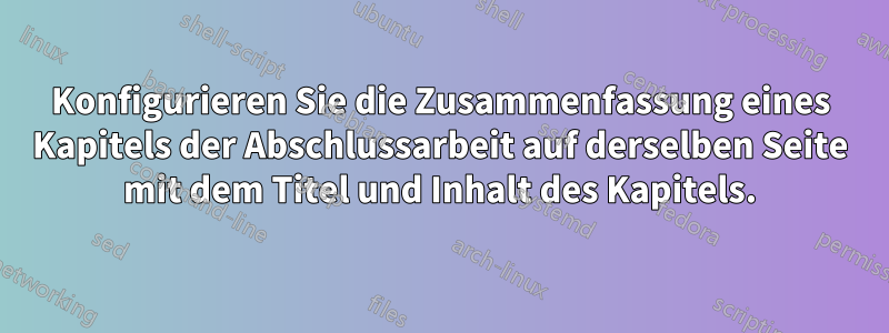 Konfigurieren Sie die Zusammenfassung eines Kapitels der Abschlussarbeit auf derselben Seite mit dem Titel und Inhalt des Kapitels.