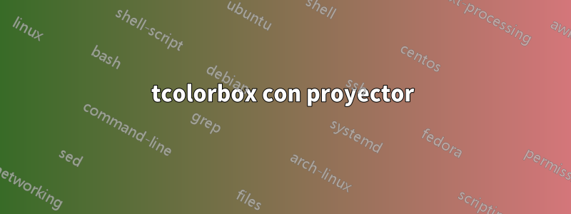 tcolorbox con proyector