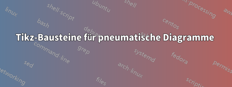 Tikz-Bausteine ​​für pneumatische Diagramme