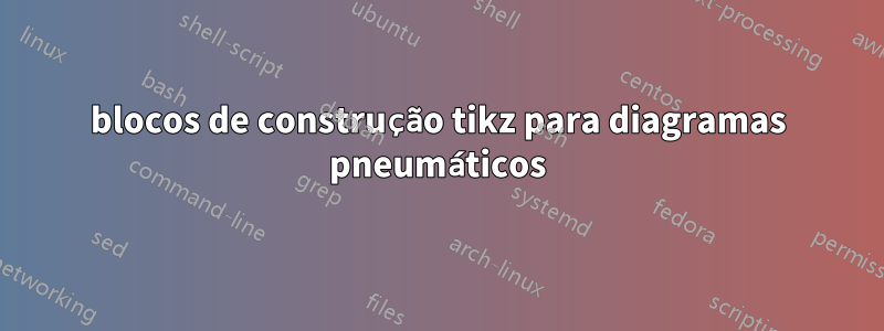 blocos de construção tikz para diagramas pneumáticos