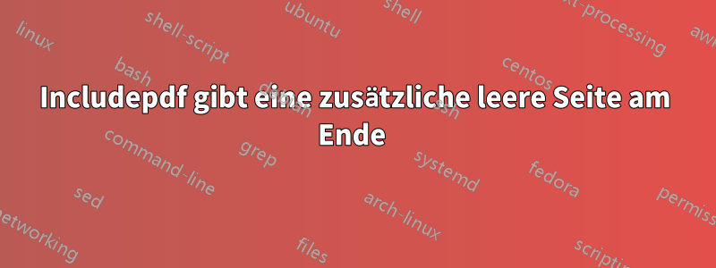 Includepdf gibt eine zusätzliche leere Seite am Ende 