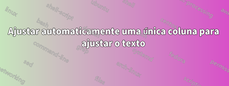 Ajustar automaticamente uma única coluna para ajustar o texto