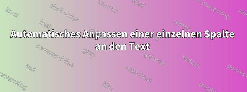 Automatisches Anpassen einer einzelnen Spalte an den Text