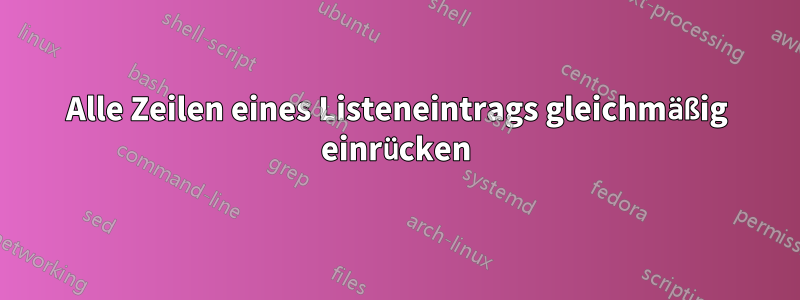 Alle Zeilen eines Listeneintrags gleichmäßig einrücken