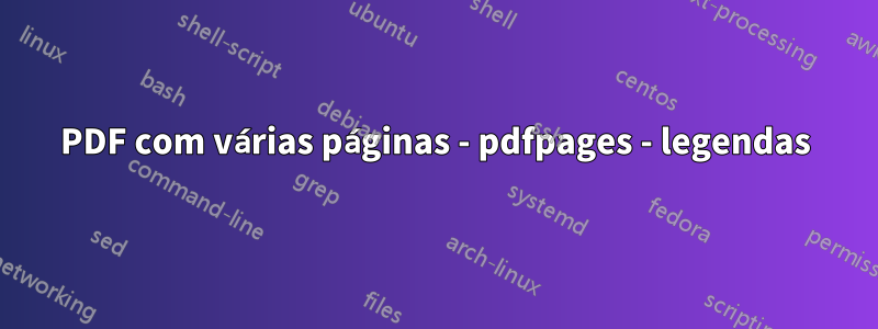 PDF com várias páginas - pdfpages - legendas