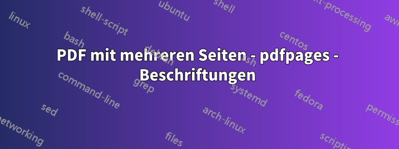 PDF mit mehreren Seiten - pdfpages - Beschriftungen