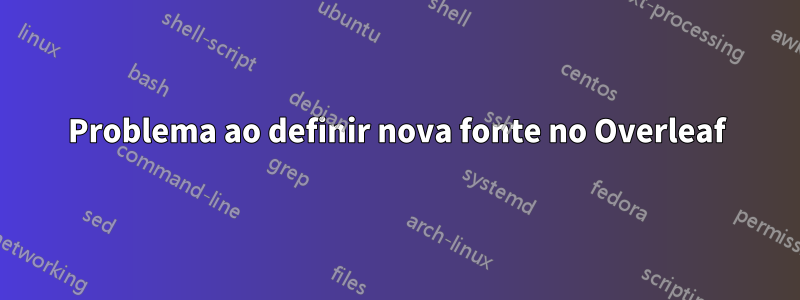 Problema ao definir nova fonte no Overleaf