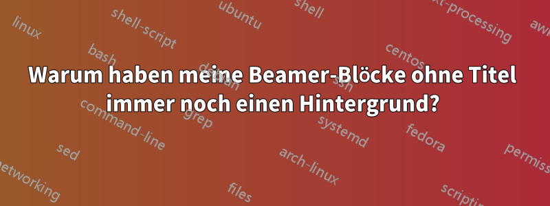 Warum haben meine Beamer-Blöcke ohne Titel immer noch einen Hintergrund?