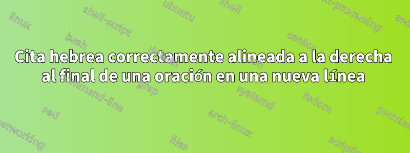 Cita hebrea correctamente alineada a la derecha al final de una oración en una nueva línea