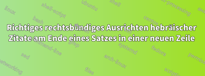 Richtiges rechtsbündiges Ausrichten hebräischer Zitate am Ende eines Satzes in einer neuen Zeile