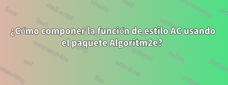 ¿Cómo componer la función de estilo AC usando el paquete Algoritm2e? 