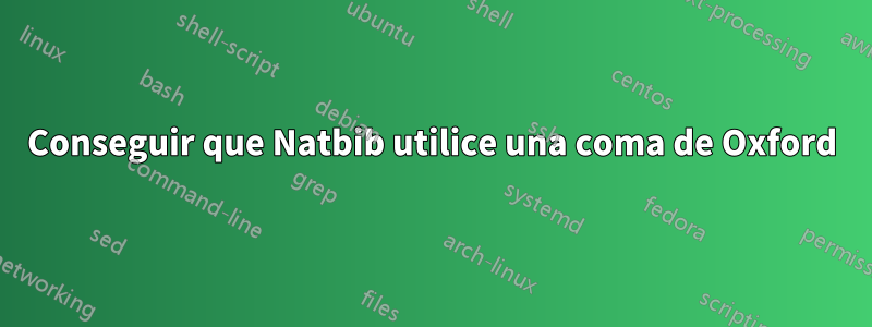 Conseguir que Natbib utilice una coma de Oxford