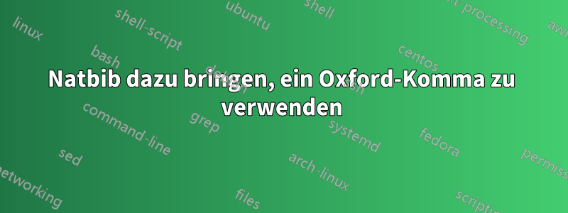 Natbib dazu bringen, ein Oxford-Komma zu verwenden