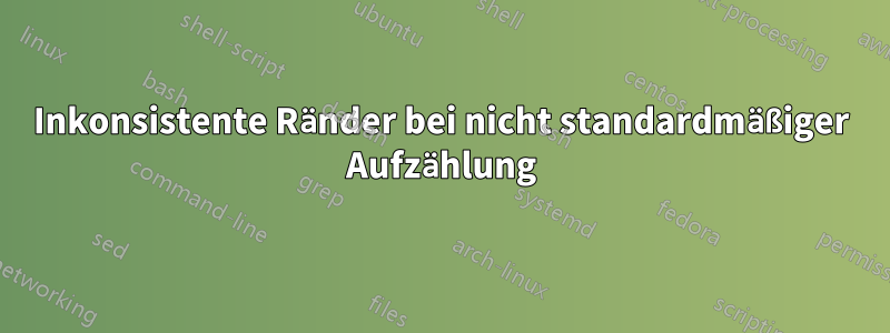 Inkonsistente Ränder bei nicht standardmäßiger Aufzählung