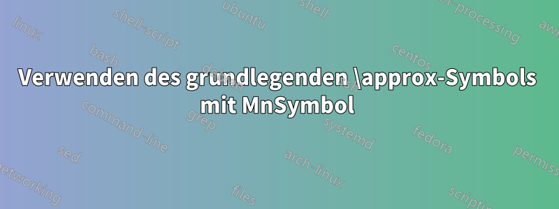 Verwenden des grundlegenden \approx-Symbols mit MnSymbol