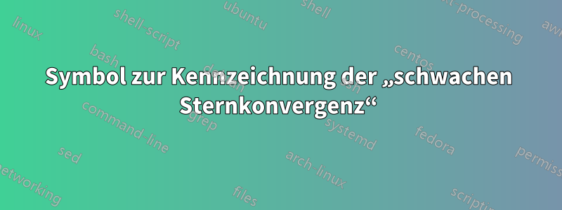 Symbol zur Kennzeichnung der „schwachen Sternkonvergenz“