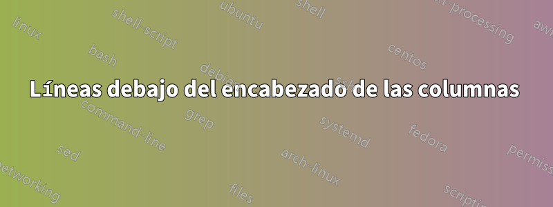 Líneas debajo del encabezado de las columnas