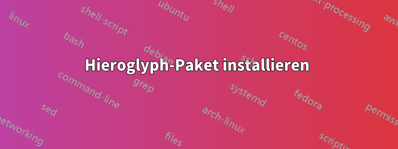 Hieroglyph-Paket installieren