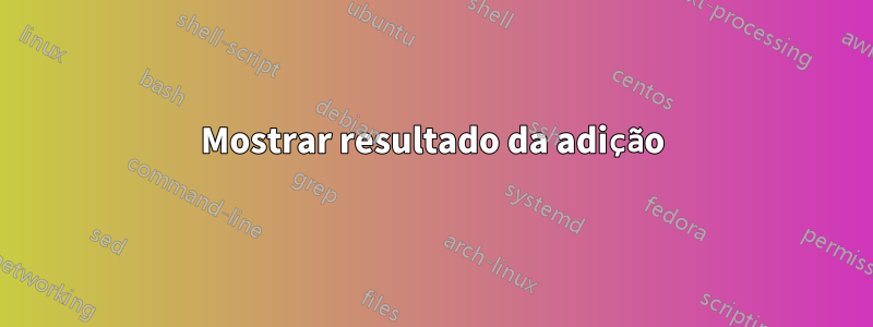 Mostrar resultado da adição